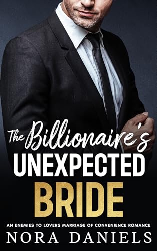 The Billionaire's Unexpected Bride: An Enemies to Lovers Marriage of Convenience Romance