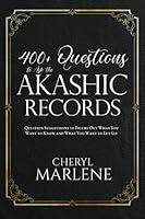 400+ Questions to Ask the Akashic Records: Question Suggestions to Figure Out What You Want to Know and What You Want to Let Go 1945868996 Book Cover