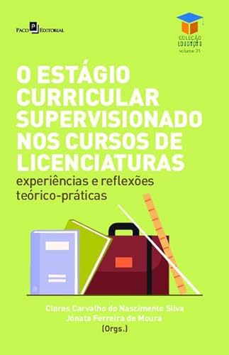 O Estágio Curricular Supervisionado nos Cursos de Licenciaturas: Experiências e Reflexões Teórico-pr