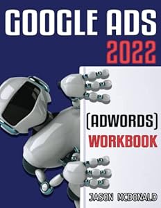 Google Ads (AdWords) Workbook: Advertising on Google Ads, YouTube, & the Display Network
