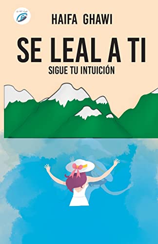 SÉ LEAL A TI: Sigue tu intuición (Spanish Edition)