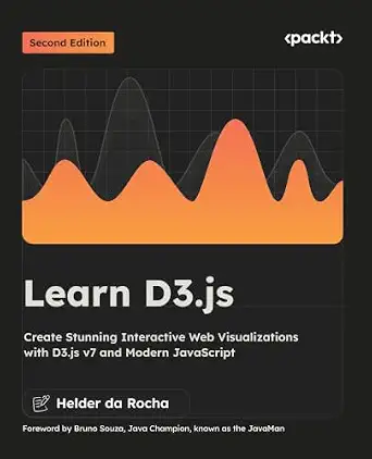 Learn D3.js: Create Stunning Interactive Web Visualizations with D3.js v7 and Modern JavaScript 2nd Edition.-Wow! eBook