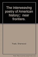 The interweaving poetry of American history;: "near frontiers." B0006BQ322 Book Cover