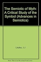 The Semiotic of Myth: A Critical Study of the Symbol (Advances in Semiotics) 0253335132 Book Cover