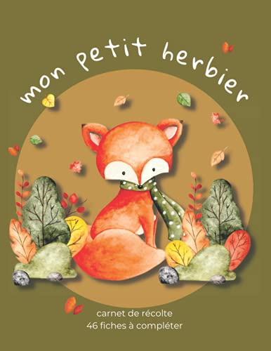 Mon petit herbier - carnet de récolte - 46 fiches à compléter: cahier herbier vierge pour enfant, à venir remplir de leurs trouvailles et découvertes ... et fleurs - grand format - 120 pages.