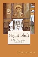 Night Shift: 270 Factory Stories 1512214965 Book Cover