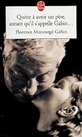 Quitte À Avoir Un Père, Autant Qu'il S'appelle Gabin .. 225310986X Book Cover