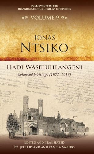 Hadi waseluhlangeni: Collected writings (1873–1916) (Publications of the Opland Collection of Xhosa Literature, 9)