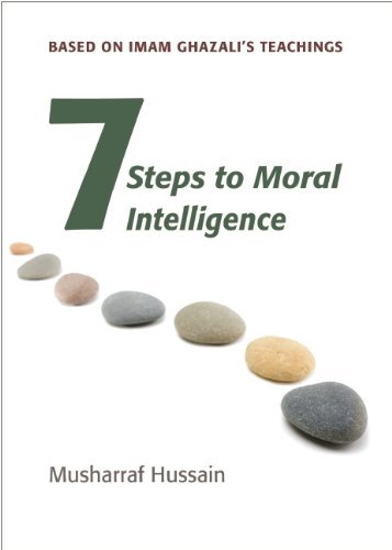 Seven Steps to Moral Intelligence: Based on Imam Ghazali's Teachings