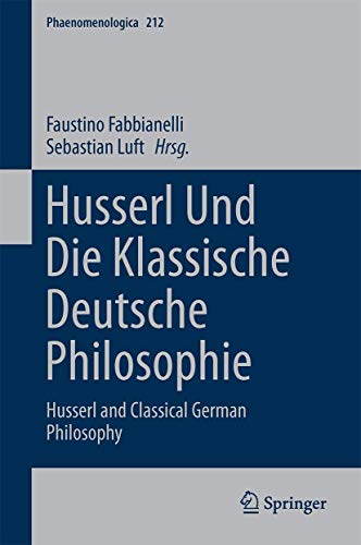 Husserl und die klassische deutsche Philosophie: Husserl and Classical German Philosophy (Phaenomenologica, 212) (German Edition)