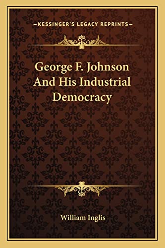 George F. Johnson And His Industrial Democracy