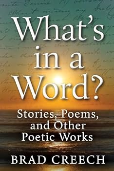 What's in a Word?: Stories, Poems, and Other Poetic Works