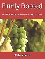 Firmly Rooted : Cultivating Faith Development in the Next Generation 1796377023 Book Cover