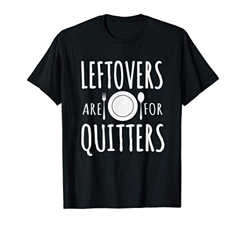 Funny Leftovers Are For Quitters Thanksgiving Food Maglietta