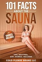 101 Facts About the Sauna: Tips, Routines, and Journal Included (Wellness Hacks for Weight Loss & Life Improvement) B0D5C4VHMY Book Cover