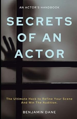 Book cover Secrets Of An Actor: The Ultimate Hack To Refine Your Scene And Win the Audition.