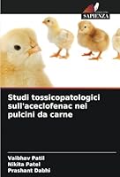 Studi tossicopatologici sull'aceclofenac nei pulcini da carne (Italian Edition) 6208676479 Book Cover