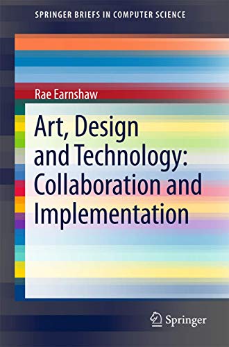 Art, Design and Technology: Collaboration and Implementation (SpringerBriefs in Computer Science)
