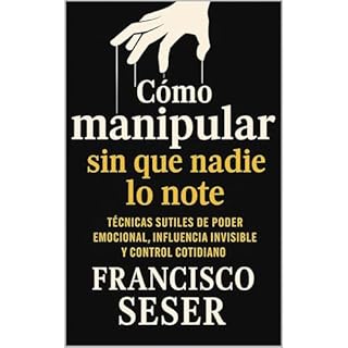 C&oacute;mo manipular sin que nadie lo note Audiolibro Por Francisco Seser arte de portada