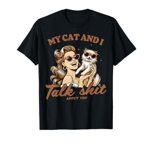 My Cat and I Talk Shit About You Lustige Katze Mama Retro Katze T-Shirt