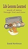 Life Lessons Learned: Words of Advice Through Trial and Error