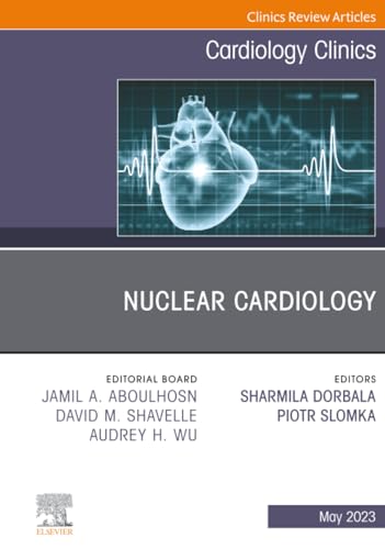 Nuclear Cardiology, An Issue of Cardiology Clinics (The Clinics: Internal Medicine, Volume 41-2)
