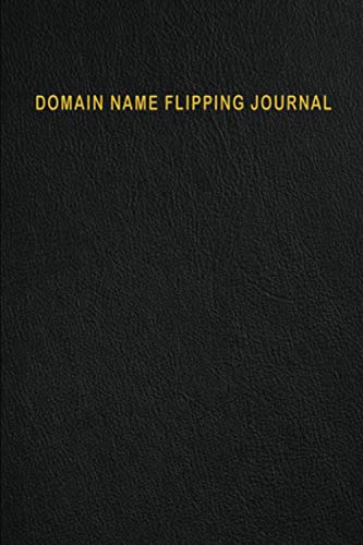 Domain Name Flipping Journal: All You Need To Track Buying &
