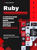 Ruby Programming: A Complete Guide to Mastering Basics And Advanced Concepts With Ease B0F29NPR8Z Book Cover