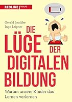 Die Lüge der digitalen Bildung: Warum unsere Kinder das Lernen verlernen 3868816976 Book Cover