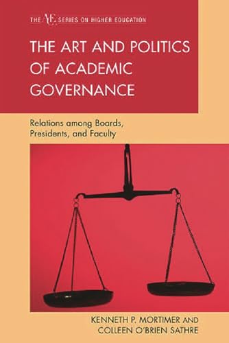 The Art and Politics of Academic Governance: Relations among Boards, Presidents, and Faculty (The ACE Series on Higher Education)