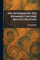 Die Offenbarung Des Johannes Und Ihre Heutige Deutung (German Edition) 1025607104 Book Cover