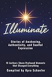 Illuminate: Stories of Awakening, Authenticity, and Soulful Expression