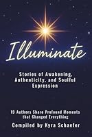 Illuminate: Stories of Awakening, Authenticity, and Soulful Expression 1951131940 Book Cover