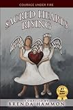 Sacred Hearts Rising: Courage Under Fire