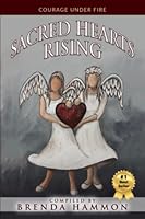 Sacred Hearts Rising: Courage Under Fire 1775271528 Book Cover