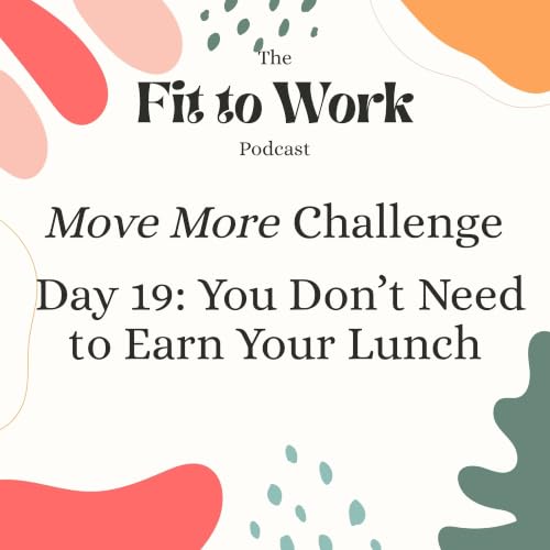 Move More Challenge Day 19: You Don&rsquo;t Need to Earn Your Lunch