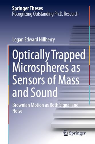 Optically Trapped Microspheres as Sensors of Mass and Sound: Brownian Motion as Both Signal and Noise (Springer Theses) (English Edition)