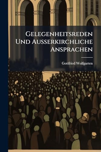 Gelegenheitsreden Und Ausserkirchliche Ansprachen (German Edition)