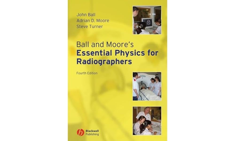 Ball and Moore's Essential Physics for Radiographers Paperback – 23 April 2008