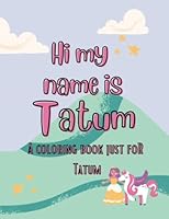 My name is Tatum unicorn coloring book for kids: A personalized coloring book for kids named Tatum B0BZBTBFP4 Book Cover
