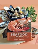 Seafood Recipes: 50 Easy and Delicious Dishes for Home Cooking - Shelby L.A. Warner B0F5P42FD6 Book Cover