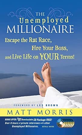 The Unemployed Millionaire: Escape the Rat Race, Fire Your Boss and Live Life on YOUR Terms! 1st Edition-Wow! eBook