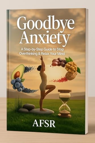 Goodbye Anxiety: A Step-By-Step Guide To Stop Overthinking & Relax Your Mind
