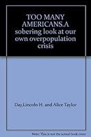 TOO MANY AMERICANS.A sobering look at our own overpopulation crisis B00126VXWK Book Cover