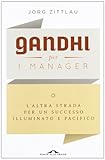 Gandhi per i manager. L'altra strada per un successo illuminato e pacifico