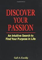 Discover Your Passion : An Intuitive Search to Find Your Purpose in Life 0967743702 Book Cover