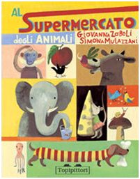 Al supermercato degli animali. Ediz. illustrata Al supermercato degli animali. Ediz. illustrata