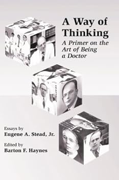 Hardcover A Way of Thinking: A Primer on the Art of Being a Doctor by Eugene A. Stead Jr. (1995-08-01) Book