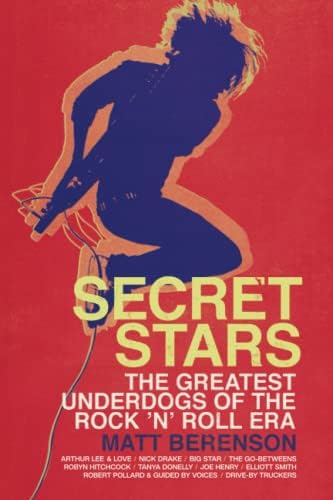 Secret Stars: The Greatest Underdogs of the Rock 'n' Roll Era