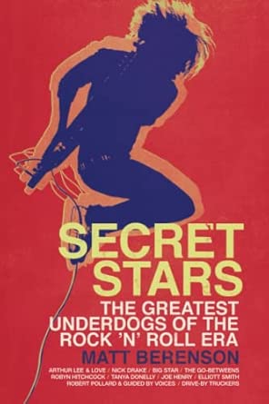 Secret Stars: The Greatest Underdogs of the Rock 'n' Roll Era